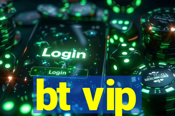 bt vip